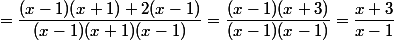 =\dfrac{(x-1)(x+1)+2(x-1)}{(x-1)(x+1)(x-1)}=\dfrac{(x-1)(x+3)}{(x-1)(x-1)}=\dfrac{x+3}{x-1}